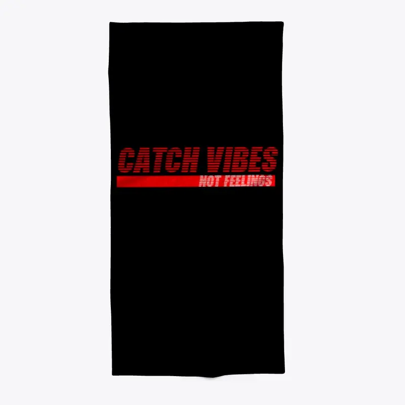 Catch Vibes Not Feelings