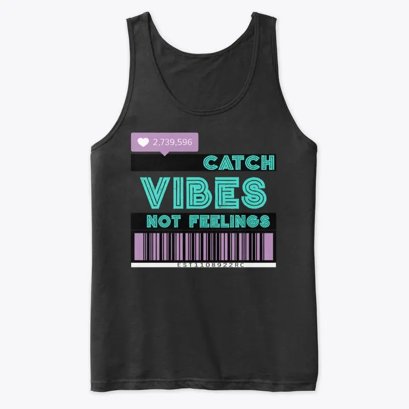 Catch Vibes Not Feelings